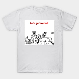 let's get wasted T-Shirt